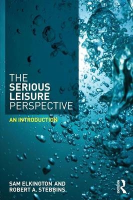 The Serious Leisure Perspective - Sam Elkington, Robert Stebbins