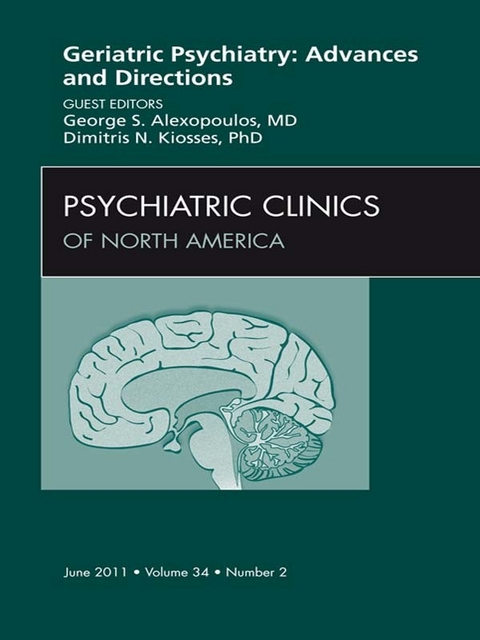 Geriatric Psychiatry, An Issue of Psychiatric Clinics -  George S. Alexopoulos,  Dimitri Kiosses