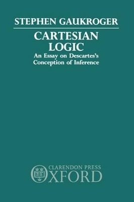 Cartesian Logic - Stephen Gaukroger