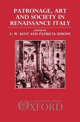 Patronage, Art, and Society in Renaissance Italy - 