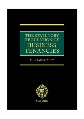 The Statutory Regulation of Business Tenancies - Michael Haley