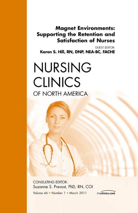 Magnet Environments: Supporting the Retention and Satisfaction of Nurses, An Issue of Nursing Clinics -  Karen Hill