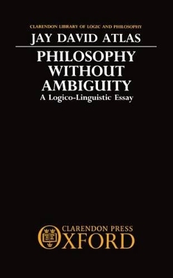 Philosophy without Ambiguity - Jay David Atlas