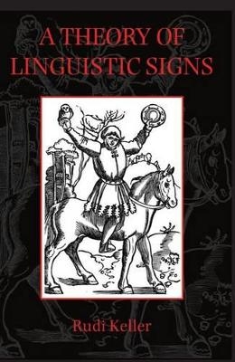 A Theory of Linguistic Signs - Rudi Keller