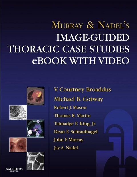 Murray & Nadel's Image-Guided Thoracic Case Studies  with Video -  Robert J. Mason,  V.Courtney Broaddus,  Thomas R Martin,  Talmadge E King,  Dean Schraufnagel,  Jay A. Na