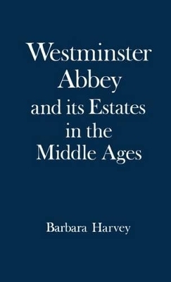 Westminster Abbey and its Estates in the Middle Ages - Barbara Harvey