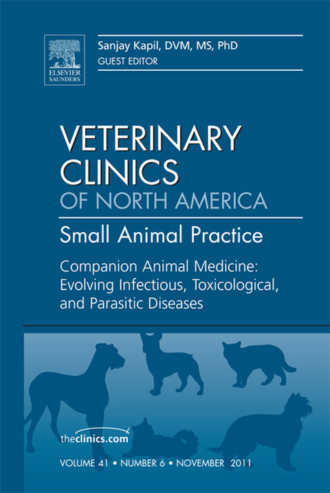 Companion Animal Medicine: Evolving Infectious, Toxicological, and Parasitic Diseases, An Issue of Veterinary Clinics: Small Animal Practice -  Sanjay Kapil