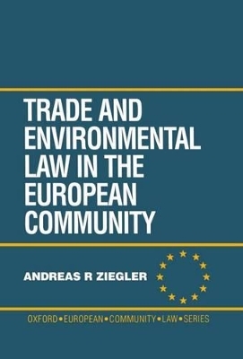 Trade and Environment Law in the European Community - Andreas R. Ziegler