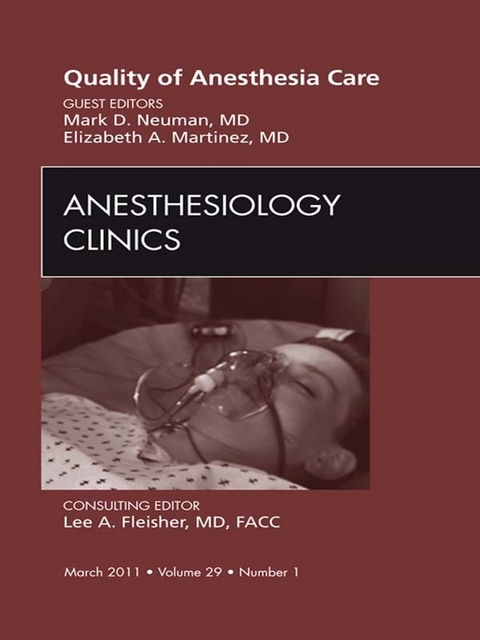 Quality of Anesthesia Care, An Issue of Anesthesiology Clinics -  Elizabeth Martinez,  Mark Neuman