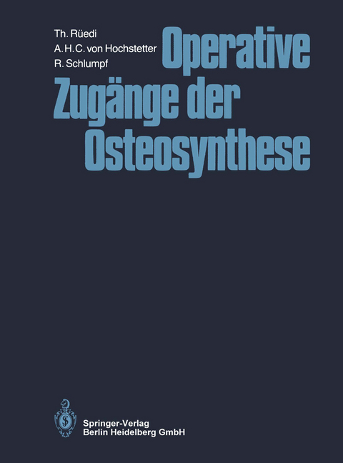 Operative Zugänge der Osteosynthese - Thomas Rüedi, A.H.C. von Hochstetter, R. Schlumpf