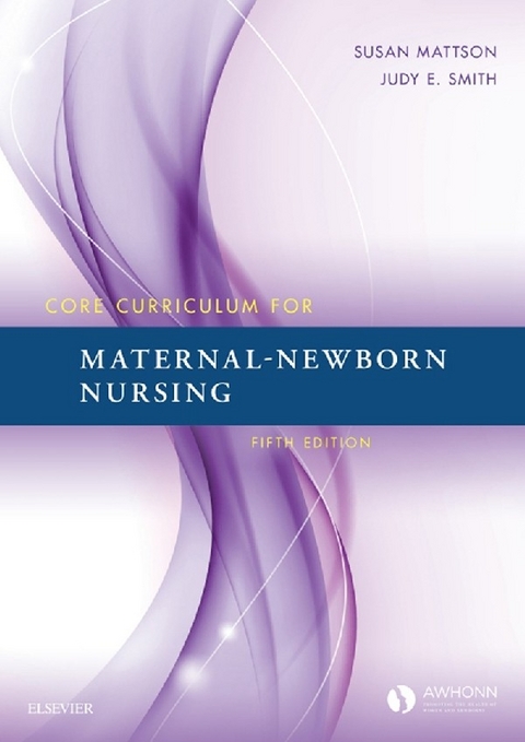 Core Curriculum for Maternal-Newborn Nursing -  Susan Mattson,  Judy E. Smith