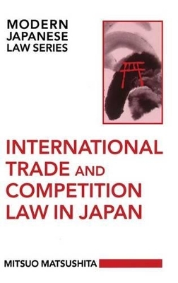 International Trade and Competition Law in Japan - Mitsuo Matsushita