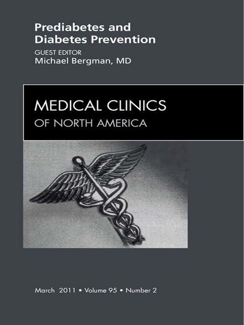 Prediabetes and Diabetes Prevention, An Issue of Medical Clinics of North America -  Michael I Bergman