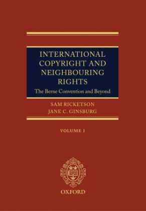 International Copyright and Neighbouring Rights - Sam Ricketson, Jane Ginsburg