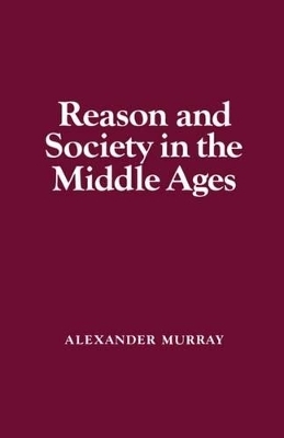 Reason and Society in the Middle Ages - Alexander Murray