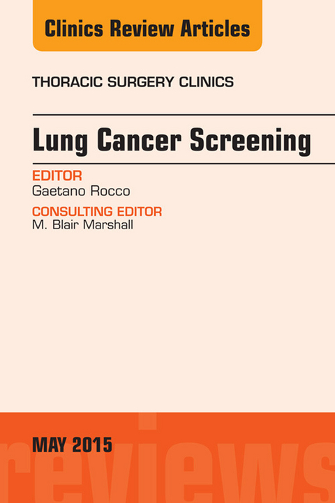 Lung Cancer Screening, An Issue of Thoracic Surgery Clinics -  Gaetano Rocco