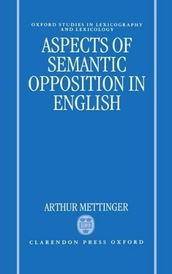 Aspects of Semantic Opposition in English - Arthur Mettinger