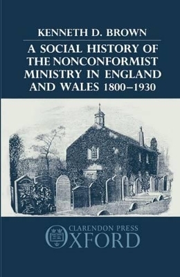 A Social History of the Nonconformist Ministry in England and Wales 1800-1930 - Kenneth D. Brown