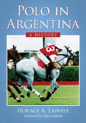 Polo in Argentina - Horace A. Laffaye