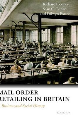 Mail Order Retailing in Britain - Richard Coopey, Sean O'Connell, Dilwyn Porter