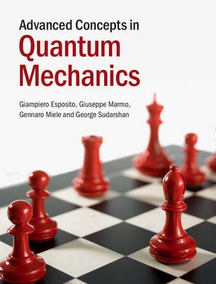 Advanced Concepts in Quantum Mechanics - Giampiero Esposito, Giuseppe Marmo, Gennaro Miele, George Sudarshan