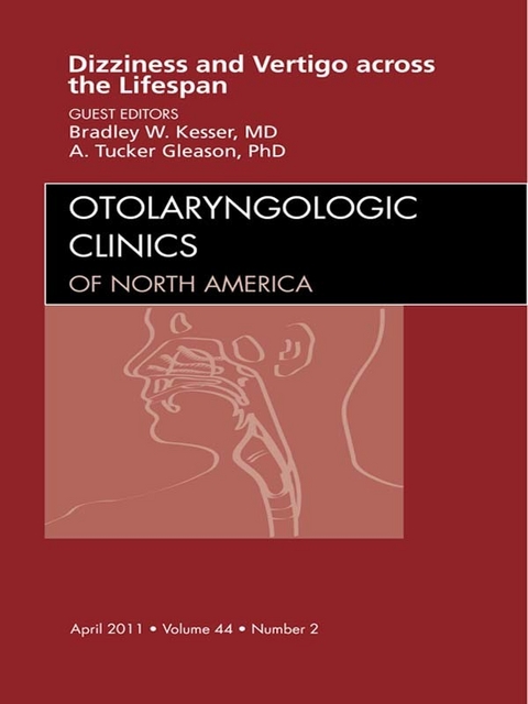 Vertigo and Dizziness across the Lifespan, An Issue of Otolaryngologic Clinics -  A. Tucker Gleason,  Bradley W. Kesser