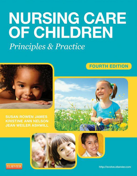 Nursing Care of Children - E-Book -  Susan R. James,  Kristine Nelson,  Jean Ashwill