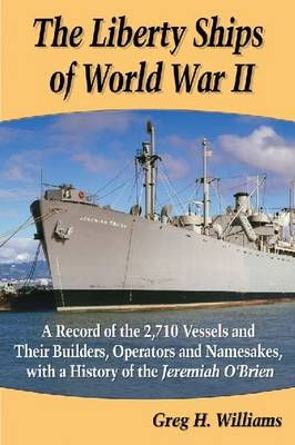 The Liberty Ships of World War II - Greg H. Williams