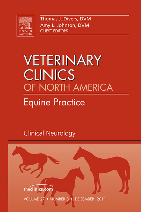 Clinical Neurology, An Issue of Veterinary Clinics: Equine Practice -  Thomas J. Divers,  Amy L Johnson