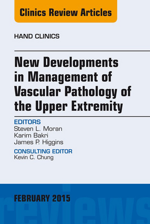 New Developments in Management of Vascular Pathology of the Upper Extremity, An Issue of Hand Clinics -  Steven L. Moran