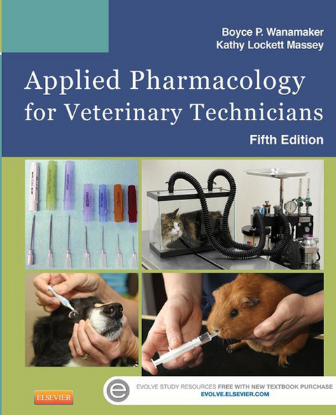 Applied Pharmacology for Veterinary Technicians - E-Book -  Boyce P. Wanamaker,  Kathy Massey