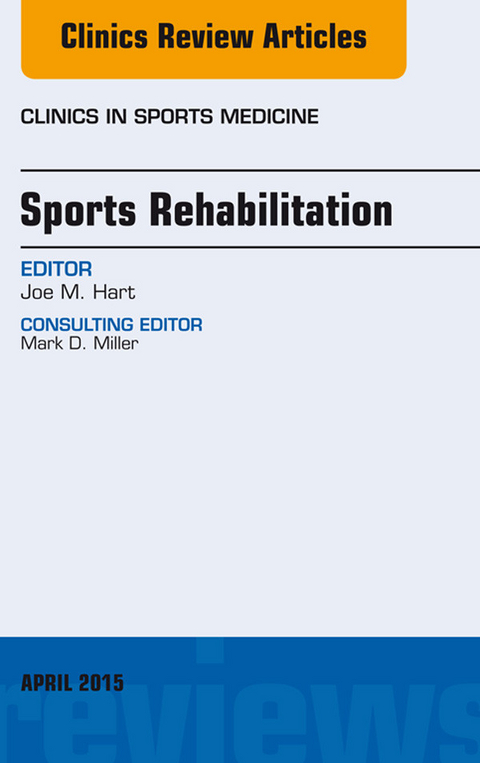 Sports Rehabilitation, An Issue of Clinics in Sports Medicine -  Joe M. Hart