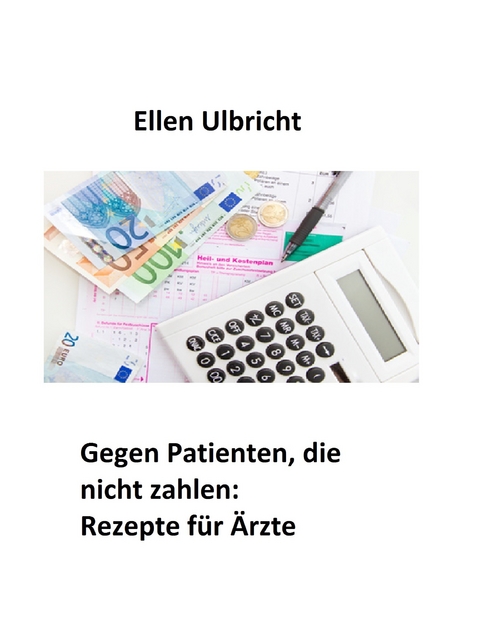 Gegen Patienten, die nicht zahlen: -  Ellen Ulbricht