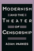 Modernism and the Theater of Censorship - Adam Parkes