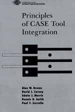 Principles of CASE Tool Integration - Alan W. Brown, David J. Carney, Edwin J. Morris, Dennis B. Smith, Paul F. Zarrella