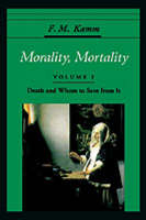 Morality, Mortality: Volume I: Death and Whom to Save From It - F. M. Kamm