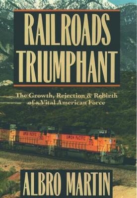 Railroads Triumphant - Albro Martin