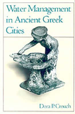 Water Management in Ancient Greek Cities - Dora P. Crouch