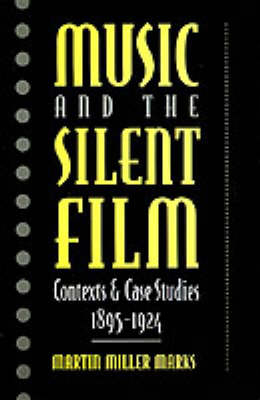 Music and the Silent Film - Martin Miller Marks