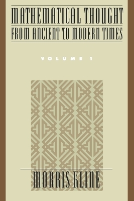 Mathematical Thought from Ancient to Modern Times: Mathematical Thought from Ancient to Modern Times, Volume 1 - Morris Kline