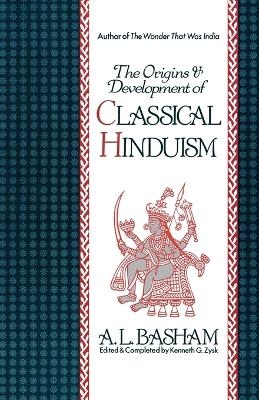 The Origins and Development of Classical Hinduism - A. L. Basham