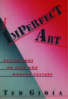 The Imperfect Art - Ted Gioia