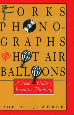 Forks, Phonographs, and Hot Air Balloons - Robert J. Weber