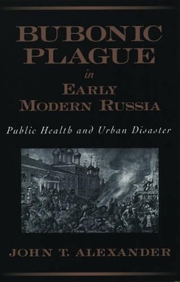 Bubonic Plague in Early Modern Russia - John T. Alexander