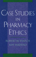 Case Studies in Pharmacy Ethics - Robert M. Veatch