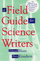 A Field Guide for Science Writers - Deborah Blum