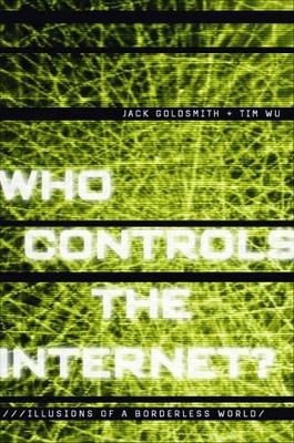 Who Controls the Internet? - Jack Goldsmith, Tim Wu