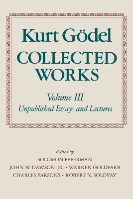 Kurt Gödel: Collected Works: Volume III - Kurt Gödel