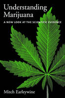 Understanding Marijuana : A New Look at the Scientific Evidence - Mitch Earleywine