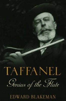 Taffanel: Genius of the Flute - Edward Blakeman